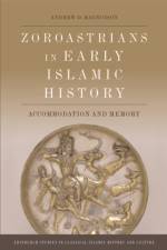 Zoroastrians in Early Islamic History af Andrew D. Magnusson