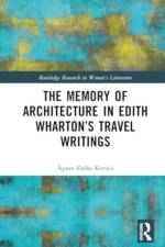 The Memory of Architecture in Edith Wharton's Travel Writings af Ãgnes ZsÃ³fia KovÃ¡cs