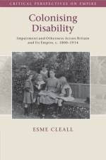 Colonising Disability af Esme (University of Sheffield) Cleall