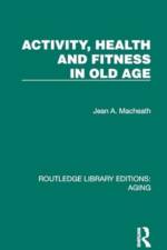 Activity, Health and Fitness in Old Age af Jean A. Macheath