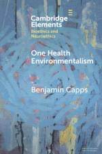 One Health Environmentalism af Benjamin (Dalhousie University) Capps