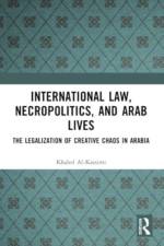 International Law, Necropolitics, and Arab Lives af Khaled Al-Kassimi