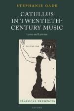 Catullus in Twentieth-Century Music af Stephanie (Teacher of Classics and Head of Quadrivium Oade