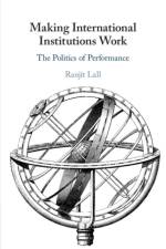 Making International Institutions Work af Ranjit (University of Oxford) Lall