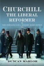 Churchill, the Liberal Reformer af Duncan Marlor