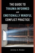 The Guide to Trauma-Informed and Emotionally Mindful Conflict Practice af Jeremy A. Rinker