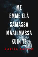 Me emme elä samassa maailmassa kuin te af Karita Sainio