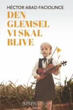 Den glemsel vi skal blive af Héctor Abad Faciolince