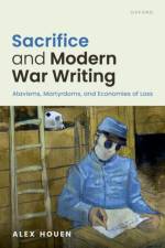 Sacrifice and Modern War Writing af Alex (Professor of Modern Literature and Critical Theory Houen