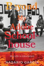 Beyond My Adobe Schoolhouse af Nasario Garcia