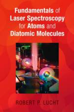 Fundamentals of Laser Spectroscopy for Atoms and Diatomic Molecules af Robert P. (Purdue University Lucht