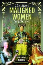 The Most Maligned Women in History af Samantha Morris