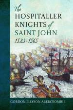The Hospitaller Knights of Saint John, 1523-1565 af Gordon Ellyson Abercrombie Abercrombie