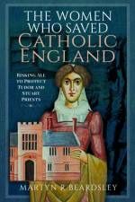 The Women Who Saved Catholic England af Martyn R Beardsley