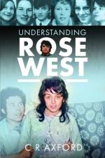 Understanding Rose West af C R Axford