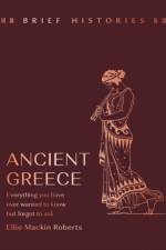 Brief Histories: Ancient Greece af Ellie Mackin Roberts