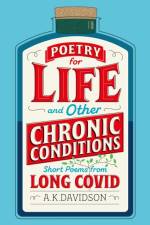 Poetry for Life and Other Chronic Conditions af A. K. Davidson