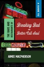 A Guide to the Bars and Restaurants of Breaking Bad and Better Call Saul af Aimee Macpherson
