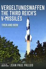 Vergeltungswaffen - The Third Reich's V-Missiles af Jean Paul Pallud