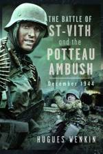 The Battle of Saint-Vith and the Potteau Ambush, December 1944 af Hugues Wenkin