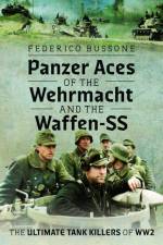 Panzer Aces of the Wehrmacht and the Waffen-SS af Federico Bussone