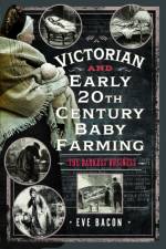 Victorian and Early 20th Century Baby Farming af Eve Bacon