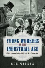 Young Workers of the Industrial Age af Sue Wilkes