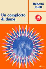 Un complotto di dame af Roberta Ciuffi