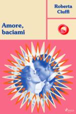 Amore, baciami af Roberta Ciuffi