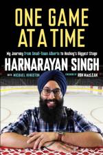 One Game at a Time: My Journey from Small-Town Alberta to Hockey's Biggest Stage af Harnarayan Singh