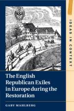 The English Republican Exiles in Europe during the Restoration af Gaby (University of Warwick) Mahlberg