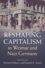 Reshaping Capitalism in Weimar and Nazi Germany