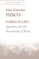 Form of Life: Agamben and the Destitution of Rules af Giacomo Gian Fusco