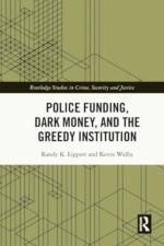 Police Funding, Dark Money, and the Greedy Institution af Randy K. Lippert