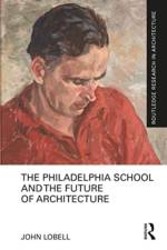 The Philadelphia School and the Future of Architecture af John Lobell
