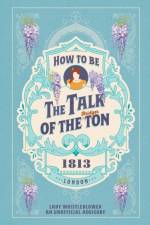 How to be the Talk of the Ton af Lady Whistleblower