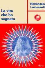 La vita che ho sognato af Mariangela Camocardi