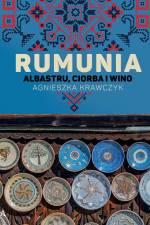 Rumunia. Albastru, ciorba i wino af Agnieszka Krawczyk