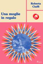 Una moglie in regalo af Roberta Ciuffi