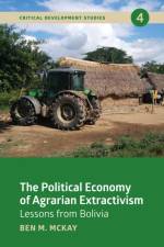 The Political Economy of Agrarian Extractivism af Ben M. Mckay