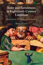 Irony and Earnestness in Eighteenth-Century Literature af Shane (Flinders University of South Australia) Herron