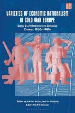 Varieties of Economic Nationalism in Cold War Europe af Adrian Brisku