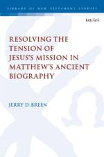 Resolving the Tension of Jesus's Mission in Matthew's Ancient Biography af Dr. Jerry D. Breen