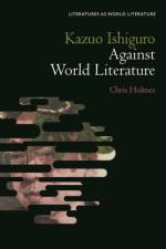 Kazuo Ishiguro Against World Literature af Professor or Dr. Chris (Ithaca College Holmes