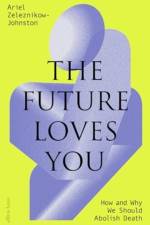The Future Loves You af Dr Ariel Zeleznikow-Johnston