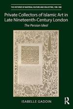 Private Collectors of Islamic Art in Late Nineteenth-Century London af Isabelle Gadoin