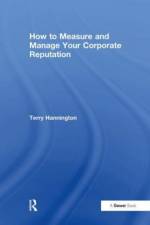 How to Measure and Manage Your Corporate Reputation af Terry Hannington
