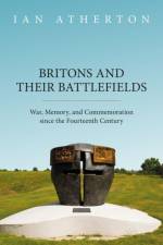 Britons and their Battlefields af Ian (Senior Lecturer in History Atherton