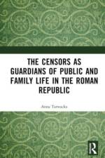 The Censors as Guardians of Public and Family Life in the Roman Republic af Anna Tarwacka