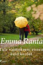 Tule vaimokseni ennen kuin kuolet af Emma Ranta